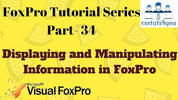 Fox pro Tutorial Series -34. Displaying And Manipulating Information In Fox pro