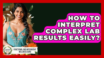 How To Interpret Complex Lab Results Easily? - Functional and Integrative Wellness Guru