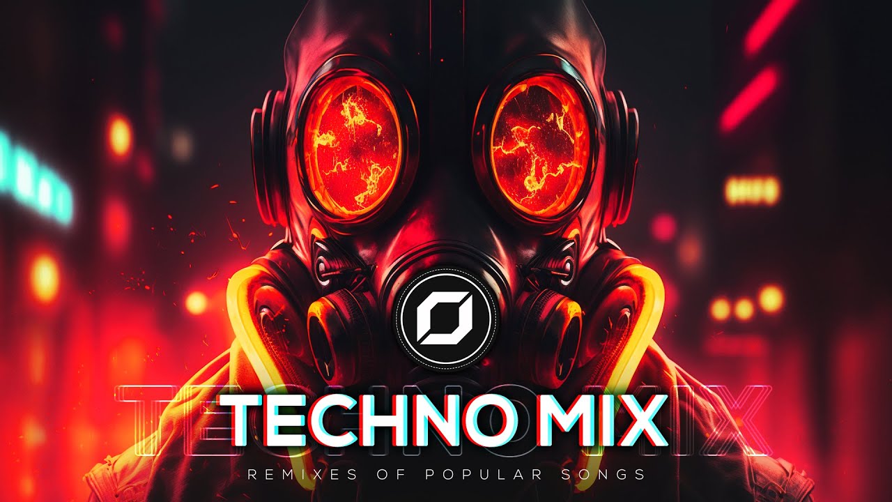 Techno mix 2023 remixes of popular songs only techno bangers youtube