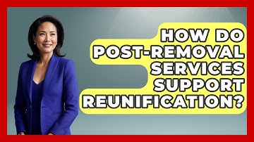 How Do Post-Removal Services Support Reunification? - Child Welfare Network