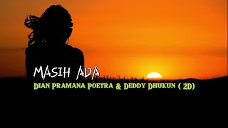 Masih Ada ( Lirik ) -  DIAN PRAMANA POETRA & DEDDY DHUKUN ( 2D ) HQ Audio