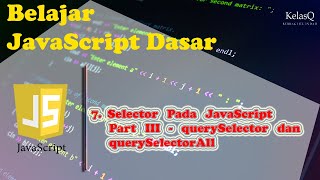 Belajar JavaScript Dasar - 7. Selector Pada JavaScript Part III - querySelector dan querySelectorAll