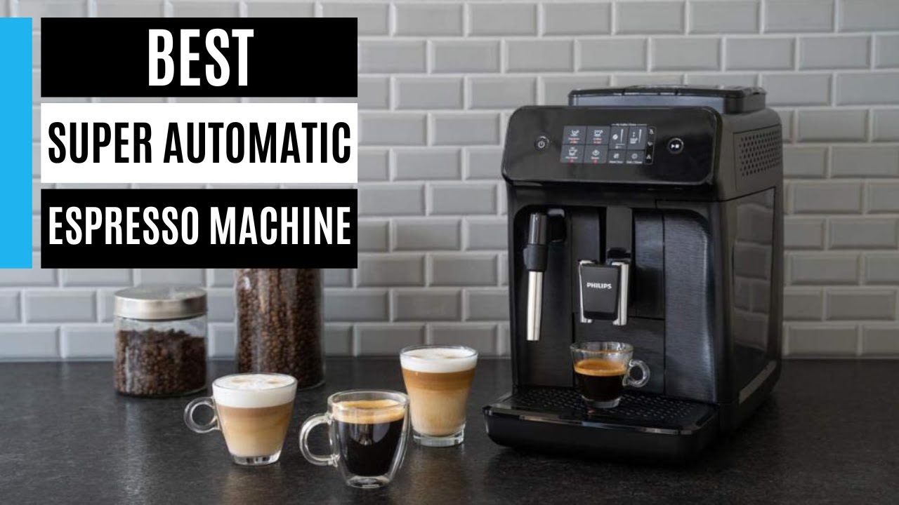 Best Super Automatic Espresso Machine in 2024: A Complete Guide