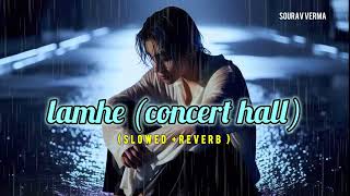 LAMHE Concert hall (Slowed +Reverb)Lofi-Atif Aslam |insta viral Sourav verma rain song