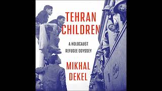 Tehran Children A Holocaust Refugee Odyssey Audiobook By Mikhal Dekel