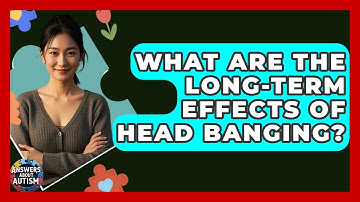 What Are The Long-term Effects Of Head Banging? - Answers About Autism