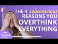 How to Stop Overthinking Part 1: The 4 Subconscious Reasons You Overthink Everything