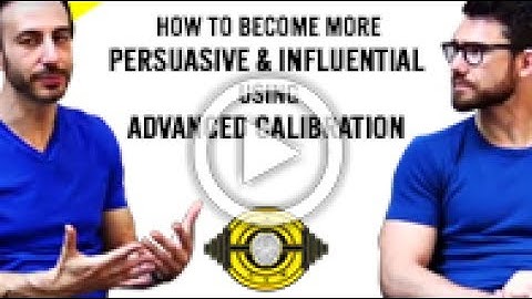How To Become More Persuasive & Influential Using Advanced Calibration
