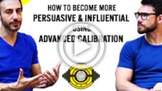 How To Become More Persuasive & Influential Using Advanced Calibration