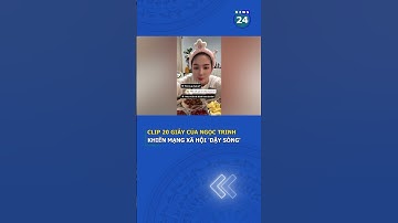 Clip 20 giây của Ngọc Trinh khiến mạng xã hội 