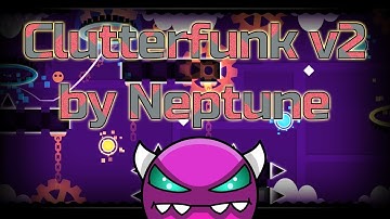 Clutterfunk v2 by Neptune 100% (Medium Demon) | Geometry Dash 2.11