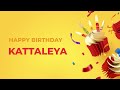 Happy birt.ay kattaleya   happy birt.ay song made especially for you 