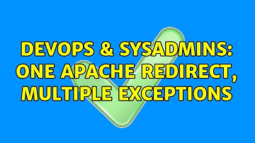 DevOps & SysAdmins: One Apache Redirect, Multiple Exceptions