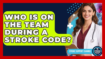 Who Is On The Team During A Stroke Code? - Stroke Support Channel