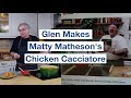 🔵 Glen Makes Matty Matheson's Favourite Chicken Cacciatore Recipe