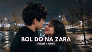 Bol Do Na Zara | [Slowed   Reverb] | Armaan Malik | Azhar | Love feel songs | Lizza