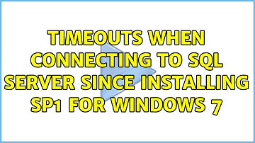 Timeouts when connecting to SQL Server since installing SP1 for Windows 7