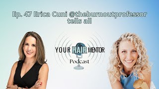 Your Hair Mentor Podcast: Erica Cuni @theburnoutprofessor Tells All