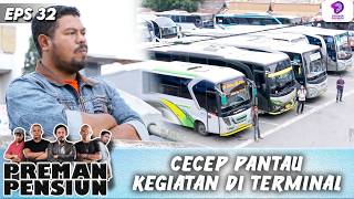 CECEP DAPAT PESAN DARI KANG MUS, UNTUK MENJAGA TERMINAL !! | PREMAN PENSIUN 5 | EPS.32 (4/4)