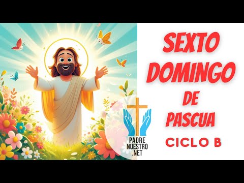 💐 SEXTO DOMINGO de PASCUA | Ciclo B 🔥 Evangelio del Día 5 de MAYO de 2024