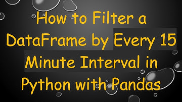 How to Filter a DataFrame by Every 15 Minute Interval in Python with Pandas