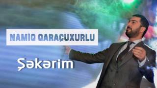 Namiq Qaraçuxurlu - Şəkərim Resimi