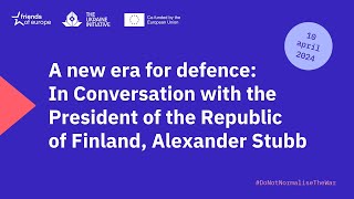 A new era for defence: In Conversation With the President of the Republic of Finland Alexander Stubb