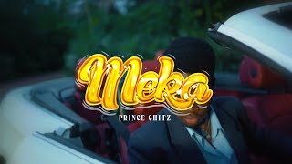 Prince Chitz - Meka official music video (Directed by Tonney)