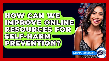 How Can We Improve Online Resources For Self-Harm Prevention? - Everyday-Networking