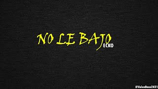 ECKO - NO LE BAJO [BASS BOOSTED]