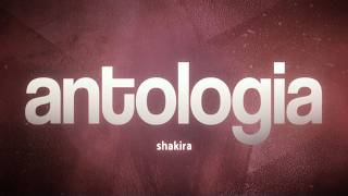 Shakira - Antologia 🌙 (Letra/Lyrics)