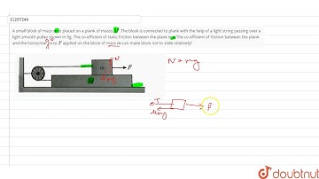A small block of mass `m` is placed on a plank of masss `M` .The block is connected to plank wit...