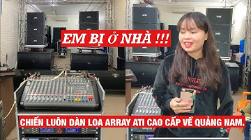 Test nhanh bộ dàn nhạc sống sử dụng loa array ATI cao cấp  về Quảng Nam.