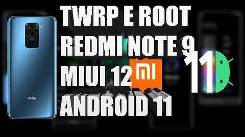 TWRP E ROOT REDMI NOTE 9 ANDROID 11 MIUI 12
