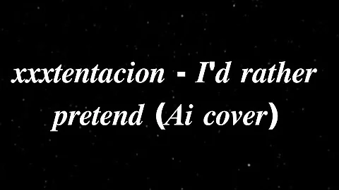 𝒙𝒙𝒙𝒕𝒆𝒏𝒕𝒂𝒄𝒊𝒐𝒏 - 𝑰'𝒅 𝒓𝒂𝒕𝒉𝒆𝒓 𝒑𝒓𝒆𝒕𝒆𝒏𝒅 (𝑨𝒊 𝒄𝒐𝒗𝒆𝒓)