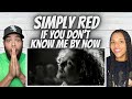 OH MY GOSH!| FIRST TIME HEARING Simply Red -  If You Don&#39;t Know Me By Now REACTION