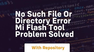 no such file or directory error mi flash tool problem solved