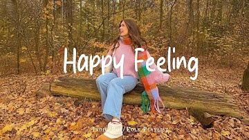Happy Feeling 🍁 Positive Music to Start Your Day | Best Indie/Pop/Folk/Acoustic Playlist
