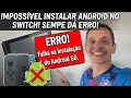 Resolvido! Android não instala no Switch desbloqueado (só dando erro)