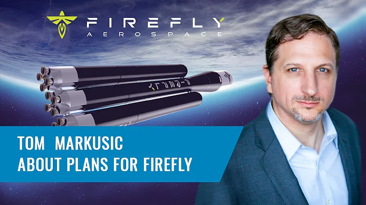 Firefly CEO Tom Markusic about plans for Firefly A...