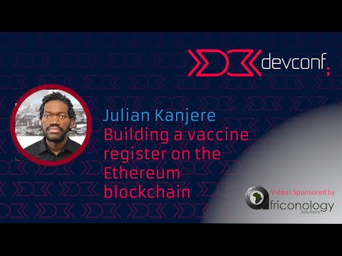 Julian Kanjere – Building a vaccine register on the Ethereum blockchain [DevConf 2023]