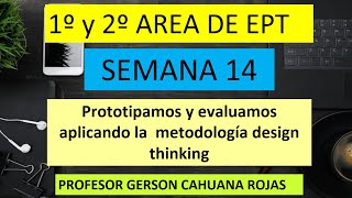 SEMANA 14 EPT 1° Y 2° Prototipamos y evaluamos aplicando la  metodología design thinking