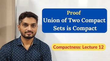 Proof of Union of Two Compact Sets is Compact | L12 | Compactness @ranjankhatu