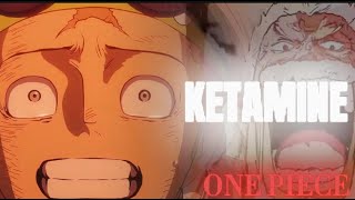 Ketamine - One piece