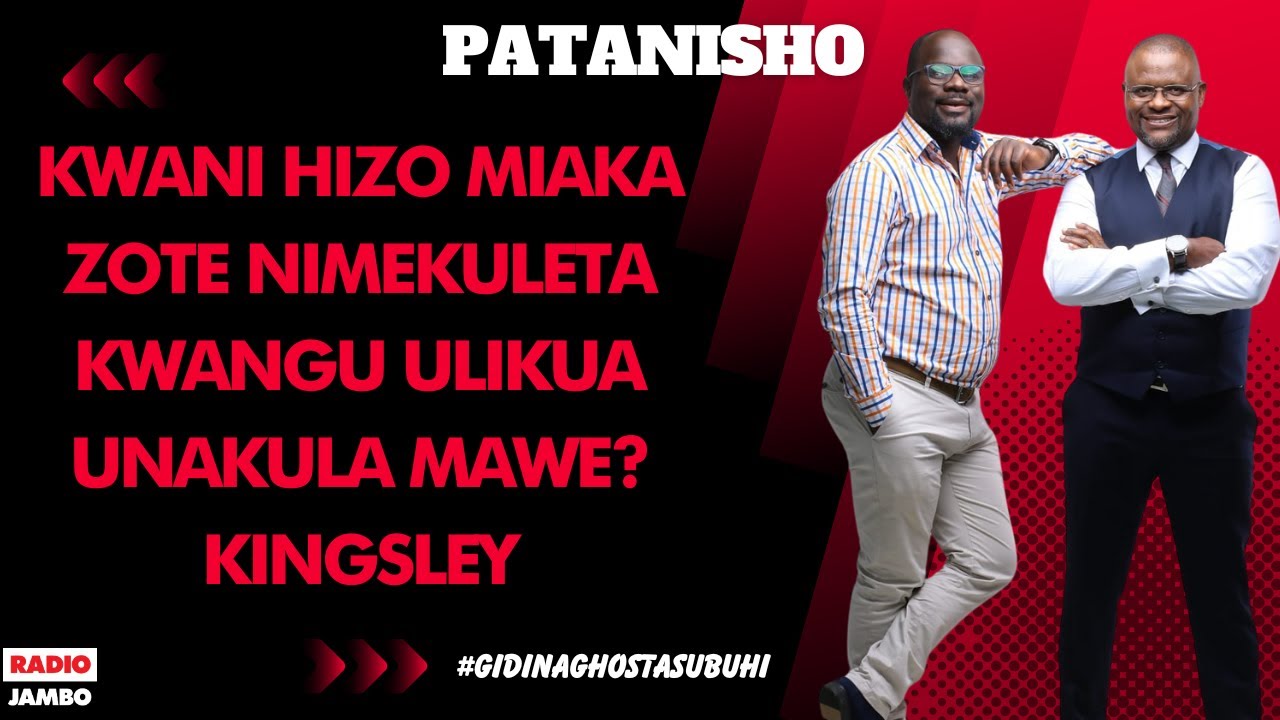 PATANISHO : KWANI HIZO MIAKA ZOTE NIMEKULETA KWANGU ULIKUA UNAKULA MAWE? - KINGSLEY