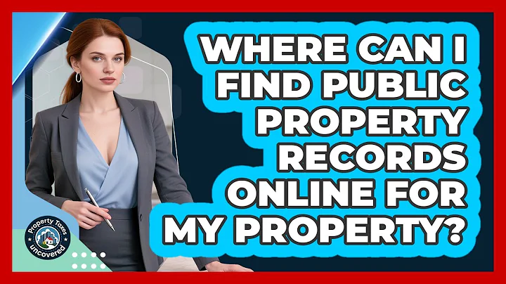 Where Can I Find Public Property Records Online For My Property? - Property Taxes Uncovered