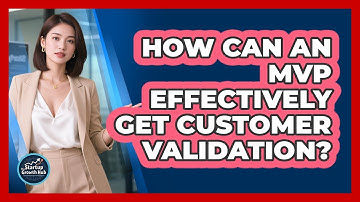 How Can An MVP Effectively Get Customer Validation?