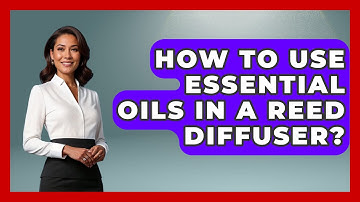 How To Use Essential Oils In A Reed Diffuser? - Holistic Balance And Bliss