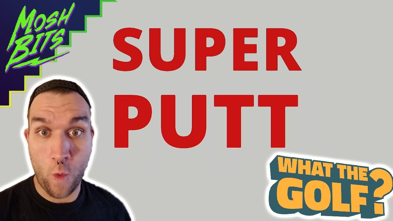 SUPER PUTT What The Golf YouTube