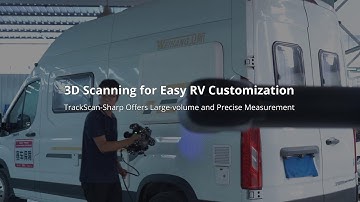 3D Scanning for Easy RV Customization: TrackScan-Sharp Offers Large-volume and Precise Measurement